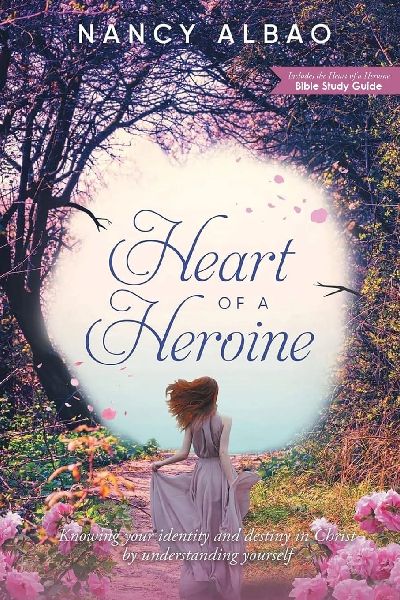 Heart of A Heroine: Knowing your identity and destiny in Christ  by understanding yourself