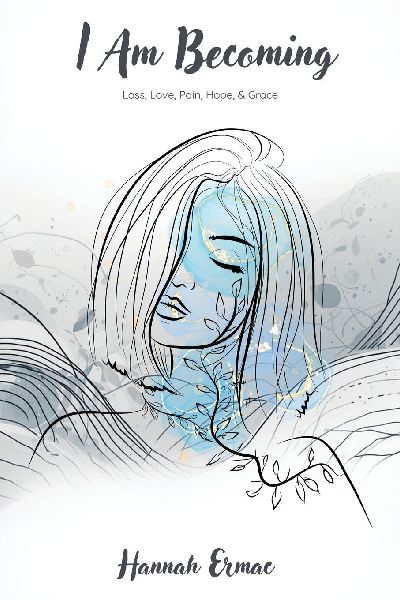 I Am Becoming: Loss, Love, Pain, Hope, & Grace