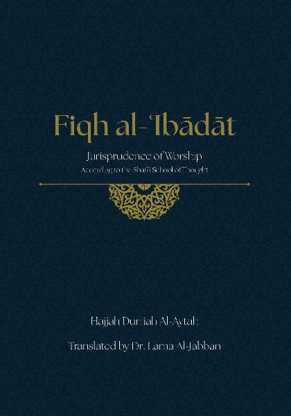 Fiqh al-¿Ib¿d¿t: Jurisprudence of Worship According to the Shafi'i School of Thought