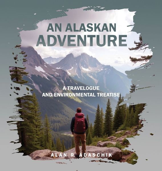 An Alaskan Adventure: A Travelogue and Environmental Treatise