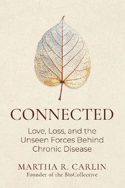 Connected: Love, Loss, and the Unseen Forces Behind Chronic Disease