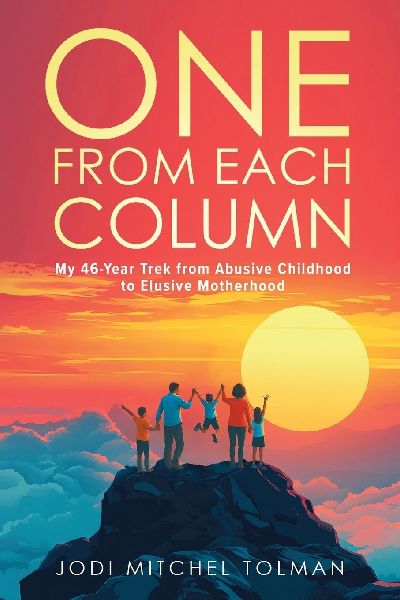 One from Each Column: My 46-Year Trek from Abusive Childhood to Elusive Motherhood