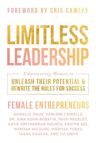 Limitless Leadership Empowering Women to Unleash Their Potential & Rewrite the Rules for Success