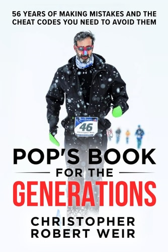 Pop's Book for the Generations 56 Years of Making Mistakes and the Cheat Codes You Need to Avoid Them