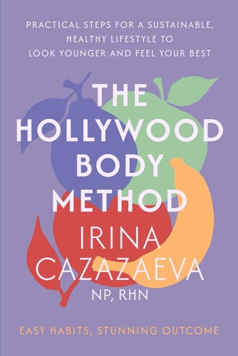 The Hollywood Body Method Practical Steps for a Sustainable, Healthy Lifestyle to Look Younger and Feel Your Best