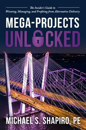 Mega-Projects Unlocked The Insider's Guide to Winning, Managing, and Profiting from Alternative Delivery