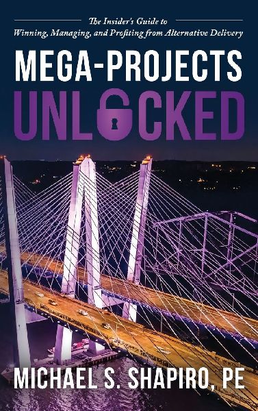 Mega-Projects Unlocked: The Insider's Guide to Winning, Managing, and Profiting from Alternative Delivery
