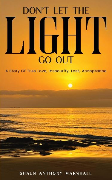Dont Let The Light Go Out: A Story Of True Love, Insecurity, Loss, Acceptance