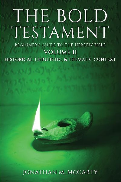 The Bold Testament: Beginners Guide to the Hebrew Bible, Volume II: Historical, Linguistic, & Thematic Context