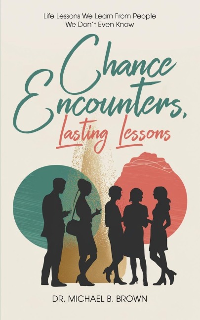 CHANCE ENCOUNTERS: Life Lessons We Learn From People We Dont Even Know