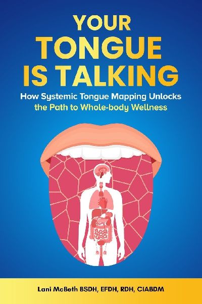 YOUR TONGUE IS TALKING: Systemic Tongue Mapping Unlocks the Path to Whole-body Wellness