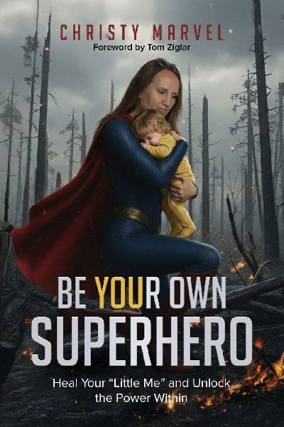 Be Your Own Superhero: Heal Your Little Me and Unlock the Power Within