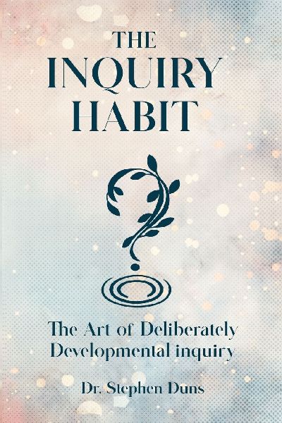 The Inquiry Habit: The art of deliberately developmental inquiry