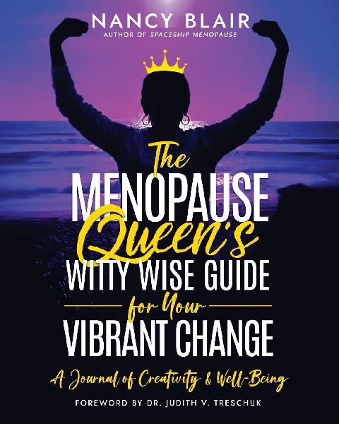 The Menopause Queen's Witty Wise Guide for Your Vibrant Change: A Journal of Creativity & Well-Being