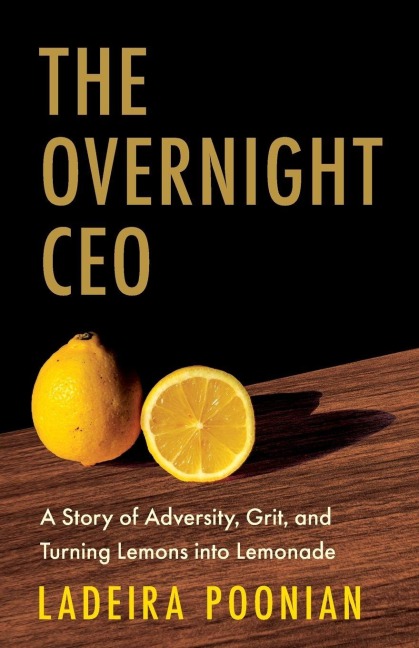 The Overnight CEO: A Story of Adversity, Grit, and Turning Lemons into Lemonade