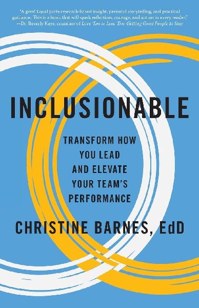Inclusionable: Transform How You Lead and Elevate Your Team's Performance