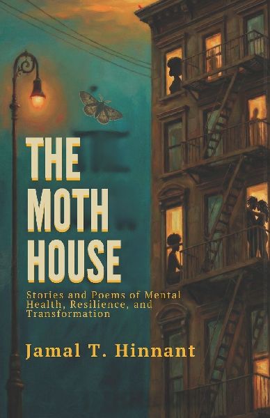 The Moth House: Stories and Poems of Mental Health, Resilience, and Transformation