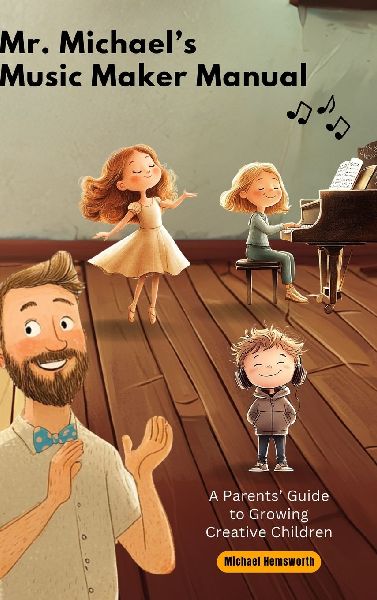 Mr. Michaels Music Maker Manual: A Parents Guide to Growing Creative Children