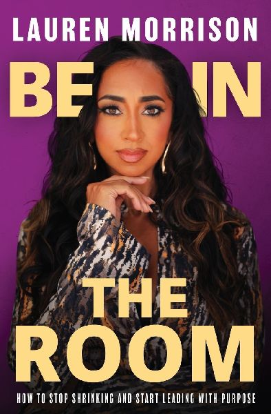 Be In the Room: How to Stop Shrinking and Start Leading with Purpose