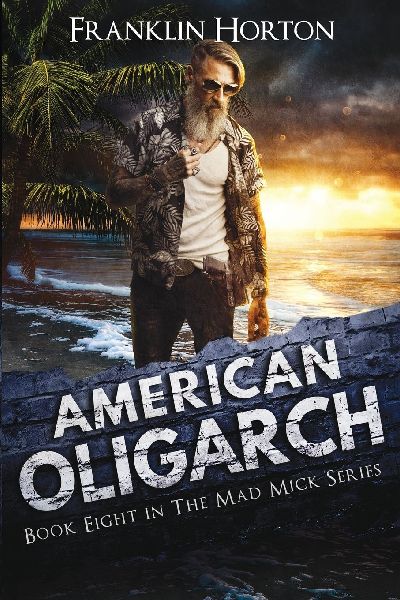 American Oligarch: Book Eight in the Mad Mick Series