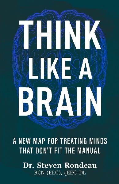 Think Like a Brain: A New Map for Treating Minds That Dont Fit the Manual