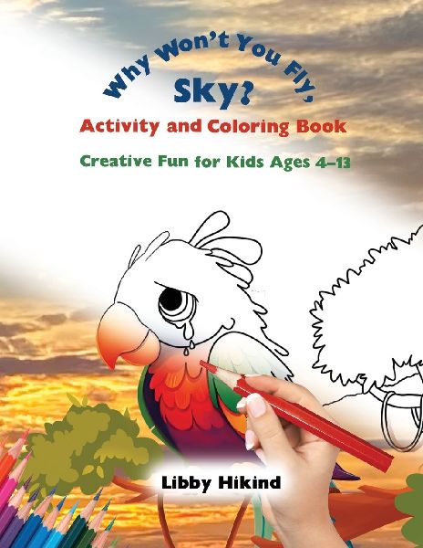Why Wont You Fly, Sky? Activity and Coloring Book: Creative Fun for Kids Ages 4-13