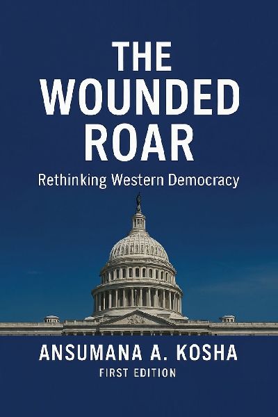 THE WOUNDED ROAR: Rethinking Western Democracy