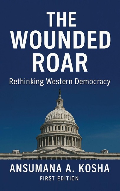 THE WOUNDED ROAR: Rethinking Western Democracy