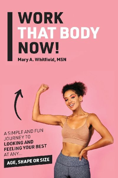 Work That Body Now!: Looking And Feeling Your Best At Any Age, Shape or Size