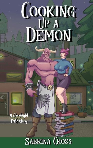 Cooking Up a Demon: A Ghostlight Falls Novella
