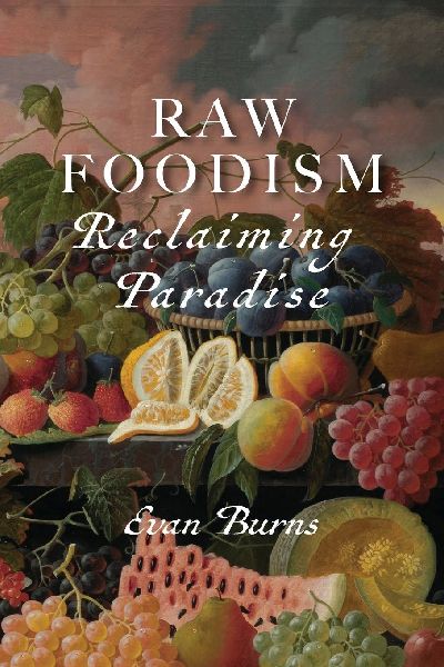 Raw Foodism: Reclaiming Paradise