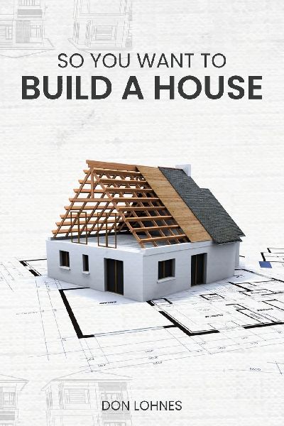 So You Want to Build a House