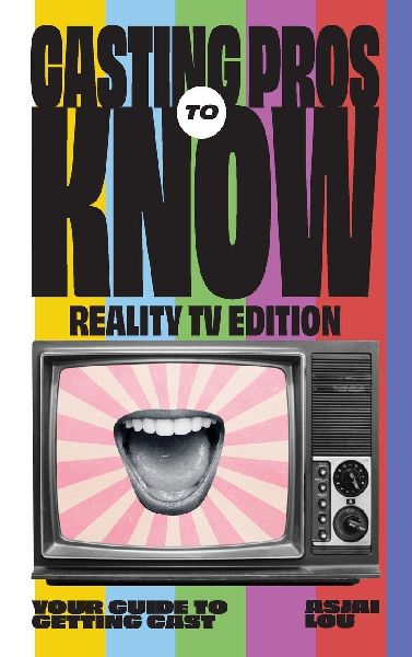 Casting Pros to Know; Reality TV Edition: Your Guide to Getting Cast Limited Hardcover Color Edition