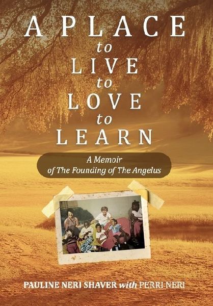 A Place to Live, to Love, to Learn: A Memoir of The Founding of The Angelus: A Memoir of The Founding of The Angelus: The Founding of the Angelus