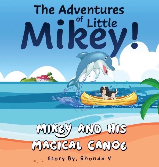 The Adventures of Little Mikey!: Mikey and His Magical Canoe