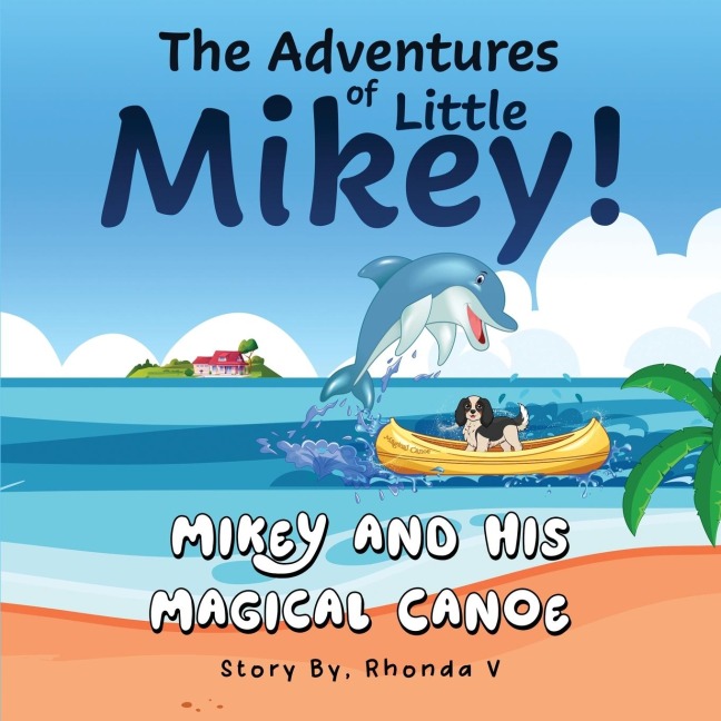 The Adventures of Little Mikey!: Mikey and His Magical Canoe