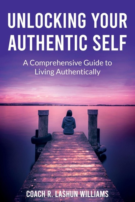 Unlocking Your Authentic Self: A Comprehensive Guide to Living Authentically
