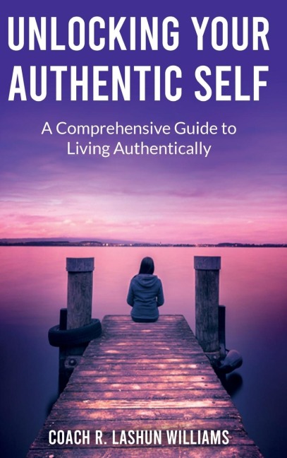 Unlocking Your Authentic Self: A Comprehensive Guide to Living Authentically