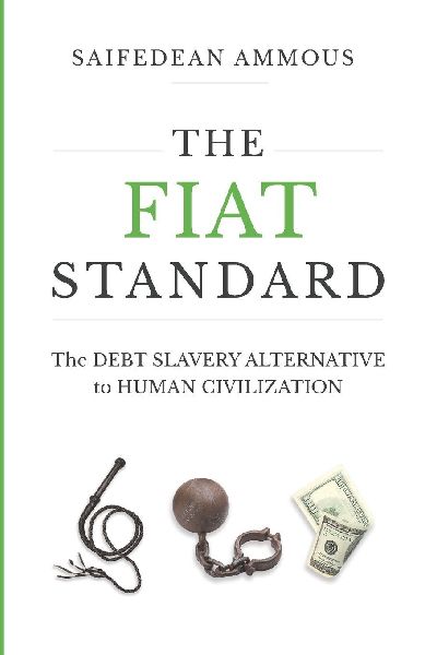 The Fiat Standard: The Debt Slavery Alternative to Human Civilization