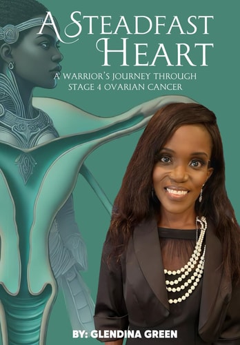 A Steadfast Heart A Warrior's Journey Through Stage 4 Ovarian Cancer