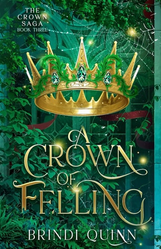 A Crown of Felling A Romantasy of Forbidden Magic and Fierce Queens