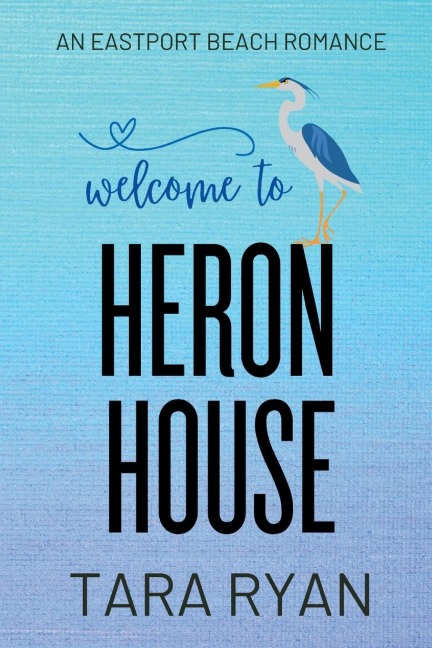 Welcome to Heron House: A small-town, second chance romance