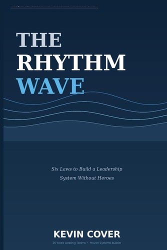 The Rhythm Wave: Six Laws to Build a Leadership System Without Heroes
