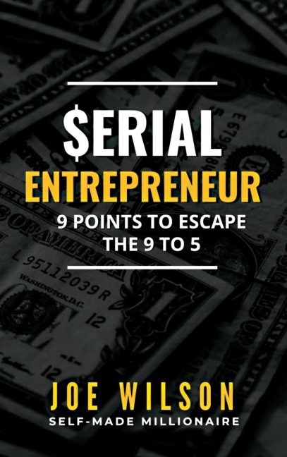 Serial Entrepreneur: 9 Points to Escape the 9 to 5