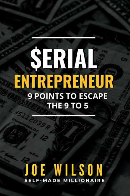 Serial Entrepreneur: 9 Points to Escape the 9 to 5