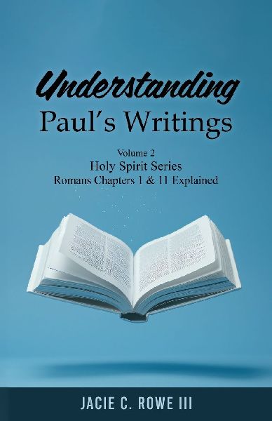 Understanding Paul's Writings Vol 2: Chapter 1 & 11 Explained.   Holy Spirit Series