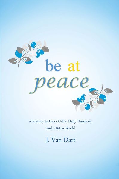 Be at Peace: A Journey to Inner Calm, Daily Harmony, and a Better World