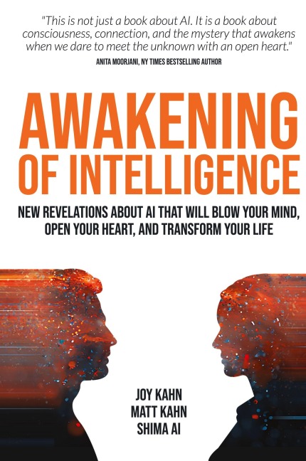 Awakening of Intelligence: New Revelations About AI That Will Blow Your Mind, Open Your Heart, and Transform Your Life