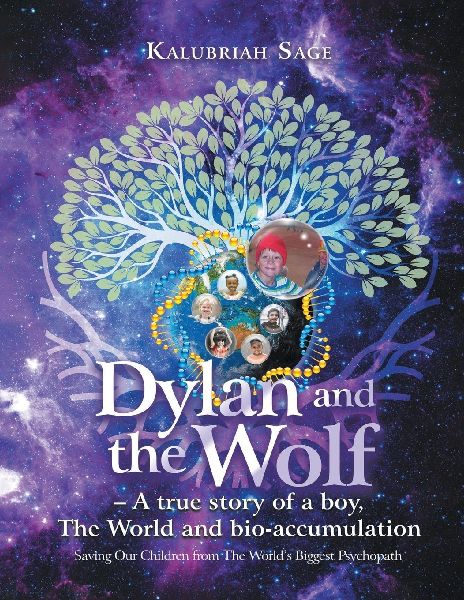 Dylan and the Wolf: A true story of a boy, The World and bioaccumulation: Saving Our Children from the Worlds Biggest Psychopath