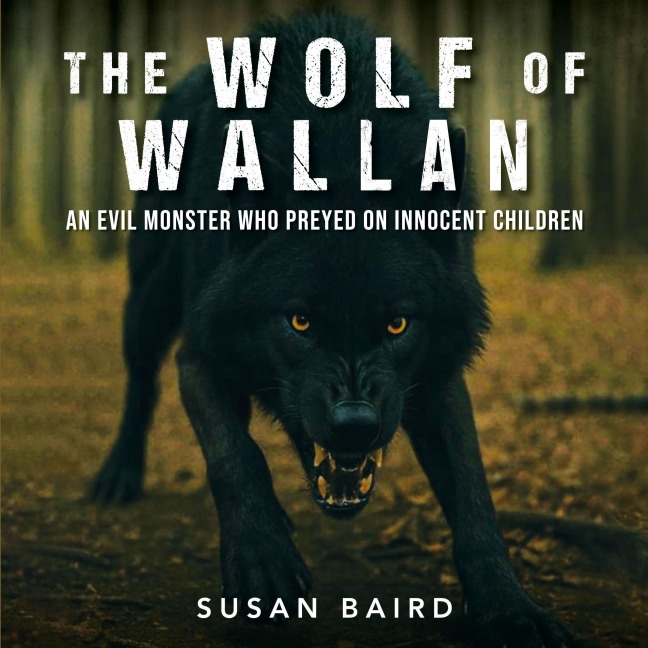The Wolf of Wallan: An Evil Monster who Preyed on Innocent Children